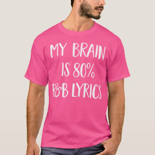 My Brain Is 80 Percent Rb Music Lyrics Funny Song T-Shirt