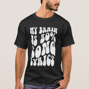 my brain is 80 percent song lyrics T-Shirt