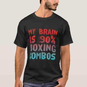 My Brain Is 90% Boxing Combos Boxer Boxers Love Bo T-Shirt