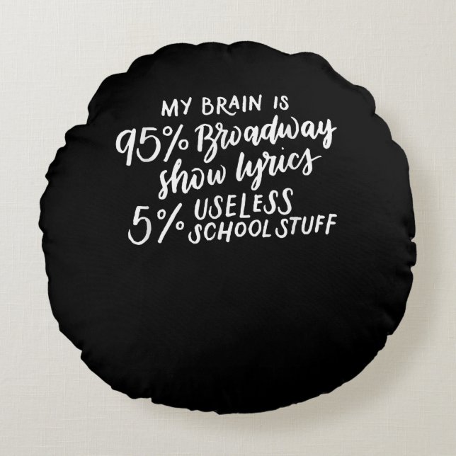 My Brain Is 95 Broadway Lyrics Fun Drama Actor Round Pillow (Front)