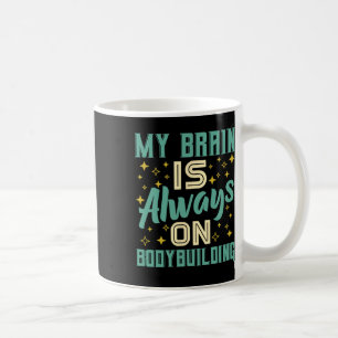 My Brain Is Always On Bodybuilding Knowledge Coffee Mug