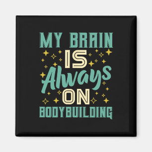 My Brain Is Always On Bodybuilding Knowledge Magnet
