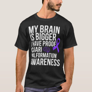 My Brain Is Bigger Have Proof Chiari Malformation  T-Shirt