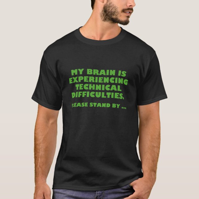My Brain Is Experiencing Technical Difficulties T-Shirt (Front)