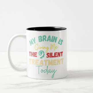 My Brain Is Giving Me The Silent Treatment Today  Two-Tone Coffee Mug