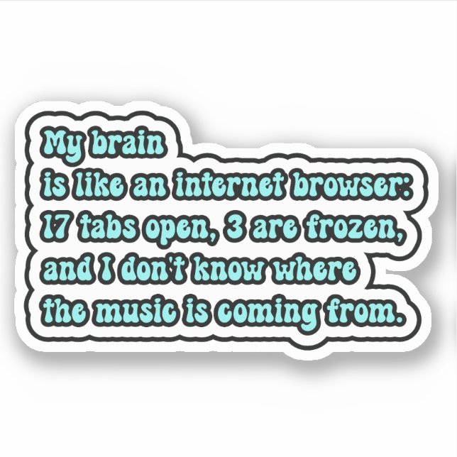 My brain is like an internet browser; ADHD Brain (Front)