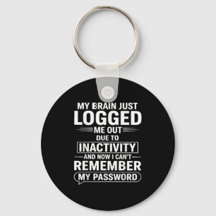 My Brain Just Logged Me Out Die To Inactivity And  Keychain