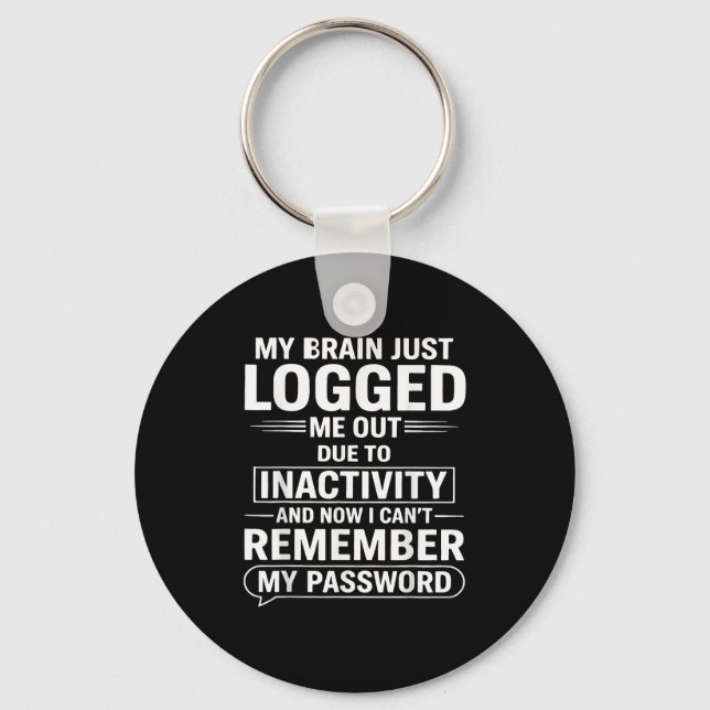 My Brain Just Logged Me Out Die To Inactivity And  Keychain (Front)