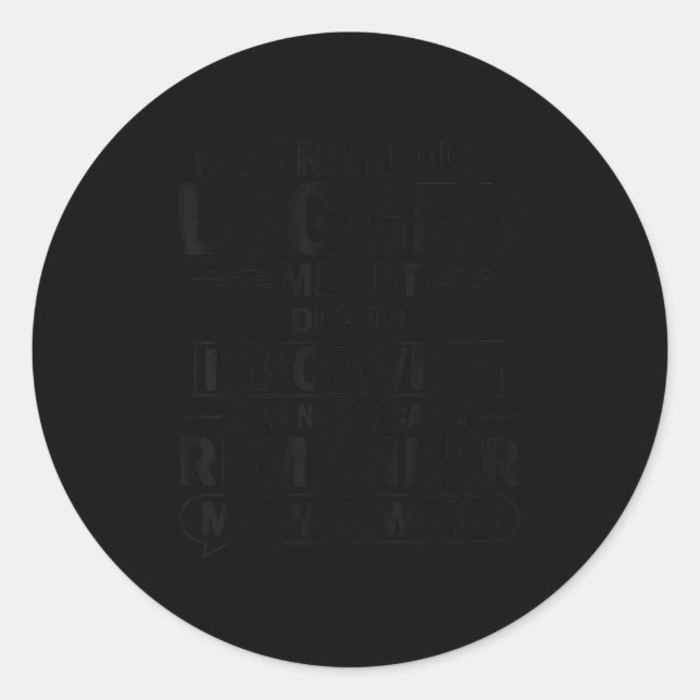 My Brain Just Logged Me Out Due To Inactivity And  Classic Round Sticker (Front)