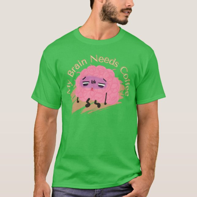 My Brain Needs Coffee Funny Coffee Lovers Quotes f T-Shirt (Front)