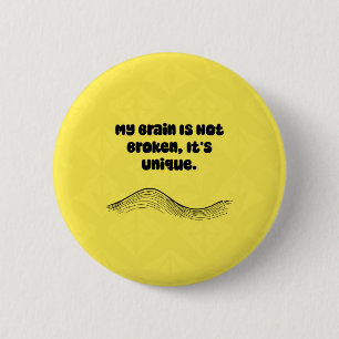 My Brain Not Broken It's Unique Neurodiversity 2 Inch Round Button