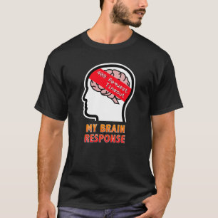 My Brain Response: 408 Request Timeout T-Shirt
