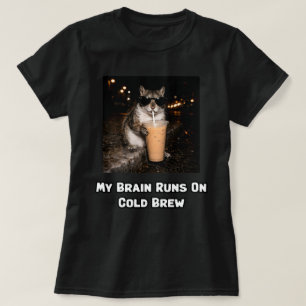 My Brain Runs On Cold Brew Coffee Lover Design T-Shirt