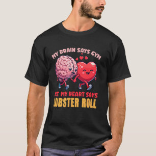 My Brain Says Gym But My Heart Says Lobster Roll T-Shirt