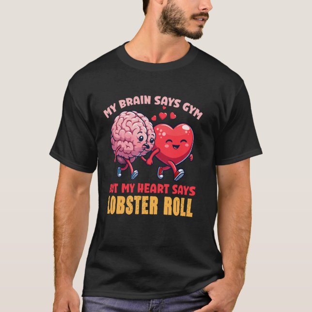 My Brain Says Gym But My Heart Says Lobster Roll T-Shirt (Front)