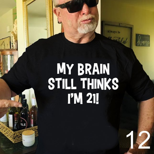 My Brain Still Thinks I'm 21! T-Shirt (Créateur téléchargé)