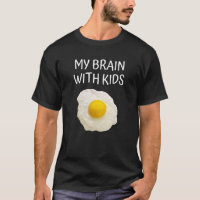 My Brain With Kids Fried Egg Joke Stressed Mom Da