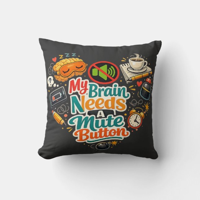 My Brains Needs A mute Button Tshirt Throw Pillow (Front)