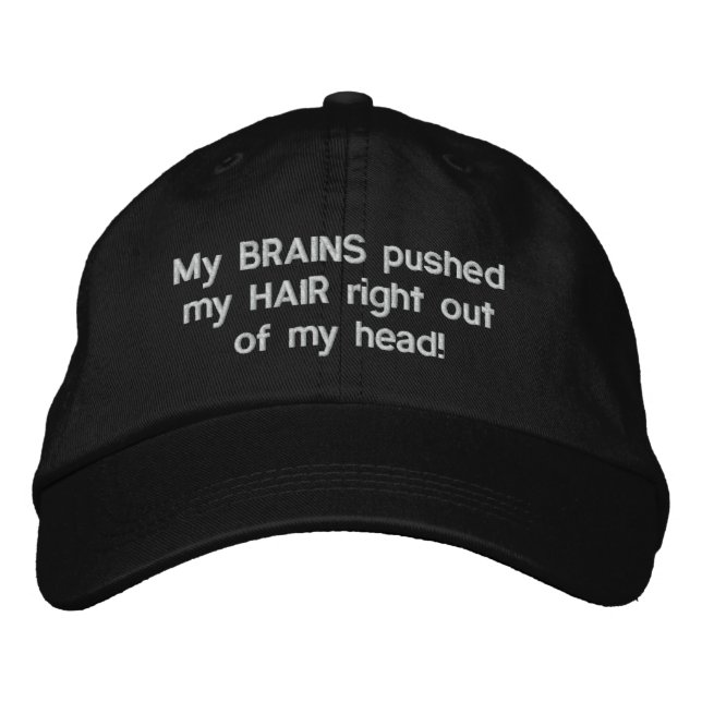 My BRAINS pushed my HAIR right out of my head! Embroidered Hat (Front)