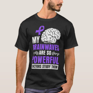 My brainwaves are so powerful doctors study them T-Shirt