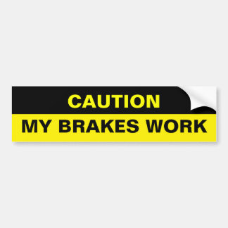 MY BRAKES WORK BUMPER STICKER