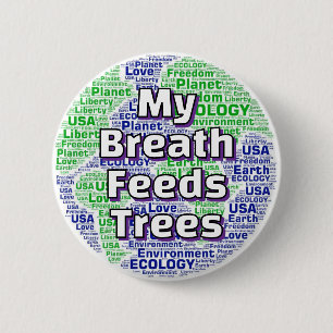 My Breath Feeds Trees 2 Inch Round Button