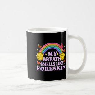 My Breath Smells Like Foreskin Coffee Mug