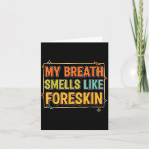 My Breath Smells Like Foreskin Funny Adult Humor Card