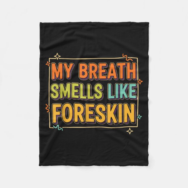My Breath Smells Like Foreskin Funny Adult Humor  Fleece Blanket (Front)