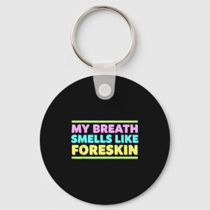 My Breath Smells Like Foreskin Funny Adult Humor  Keychain