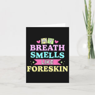 My Breath Smells Like Foreskin Funny Dirty Adult H Card