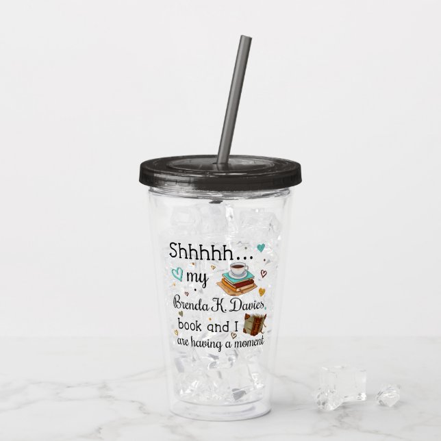 My Brenda K Davies Book and I Are Having A Moment Acrylic Tumbler (Back Ice)