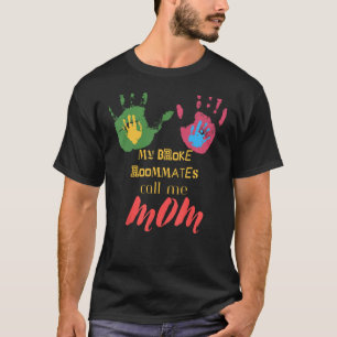My Broke Roommates Call Me Mom T-Shirt