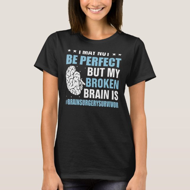 My Broken Brain Is Perfect Brain Surgery Warrior S T-Shirt (Front)