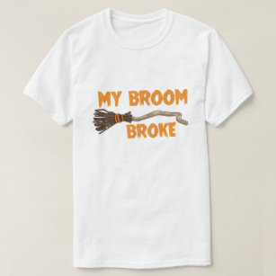 My Broom Broke Humour T-Shirt