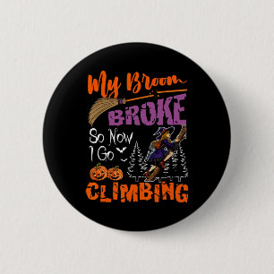My Broom Broke Now I Go Climbing Halloween Witch L 2 Inch Round Button