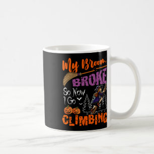 My Broom Broke Now I Go Climbing Halloween Witch L Coffee Mug