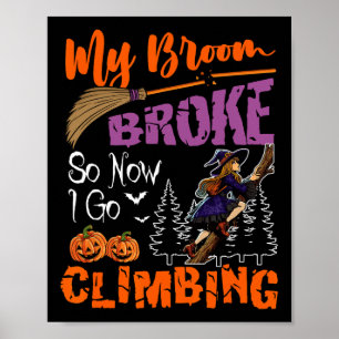 My Broom Broke Now I Go Climbing Halloween Witch L Poster