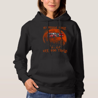 My Broom Broke So Drive Wee Woo Trucks Firefighter Hoodie