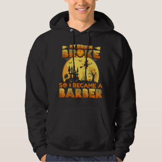 My Broom Broke So I Became A Barber Halloween Cost Hoodie
