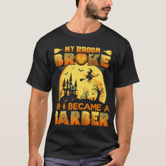 My Broom Broke So I Became A Barber Halloween Cost T-Shirt