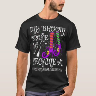 My Broom Broke So I Became A Environmental Enginee T-Shirt
