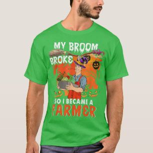 My Broom Broke So I Became A Farmer Funny Witch Lo T-Shirt