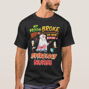 My Broom Broke So I Became A Nephrology Nurse Hall T-Shirt