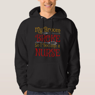 My Broom Broke So I Became A Nurse Halloween Hoodie