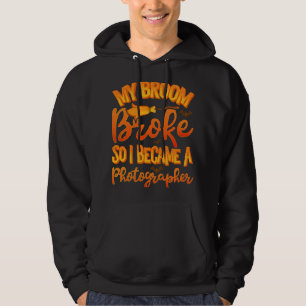 My Broom Broke So I Became A Photographer Funny Ha Hoodie