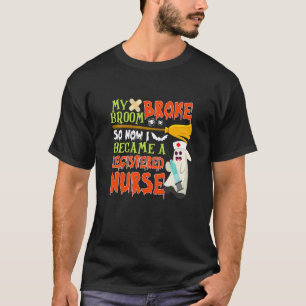 My Broom Broke So I Became A Registered nurse Hall T-Shirt
