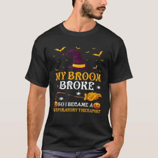 My Broom Broke So I Became A Respiratory Therapist T-Shirt
