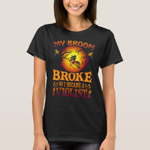 My Broom Broke So I Became A Violist Halloween Cos T-Shirt