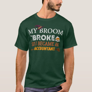 My broom broke so i became an accountant 39 T-Shirt